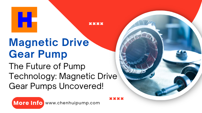 The Future of Pump Technology: Magnetic Drive Gear Pumps Uncovered!