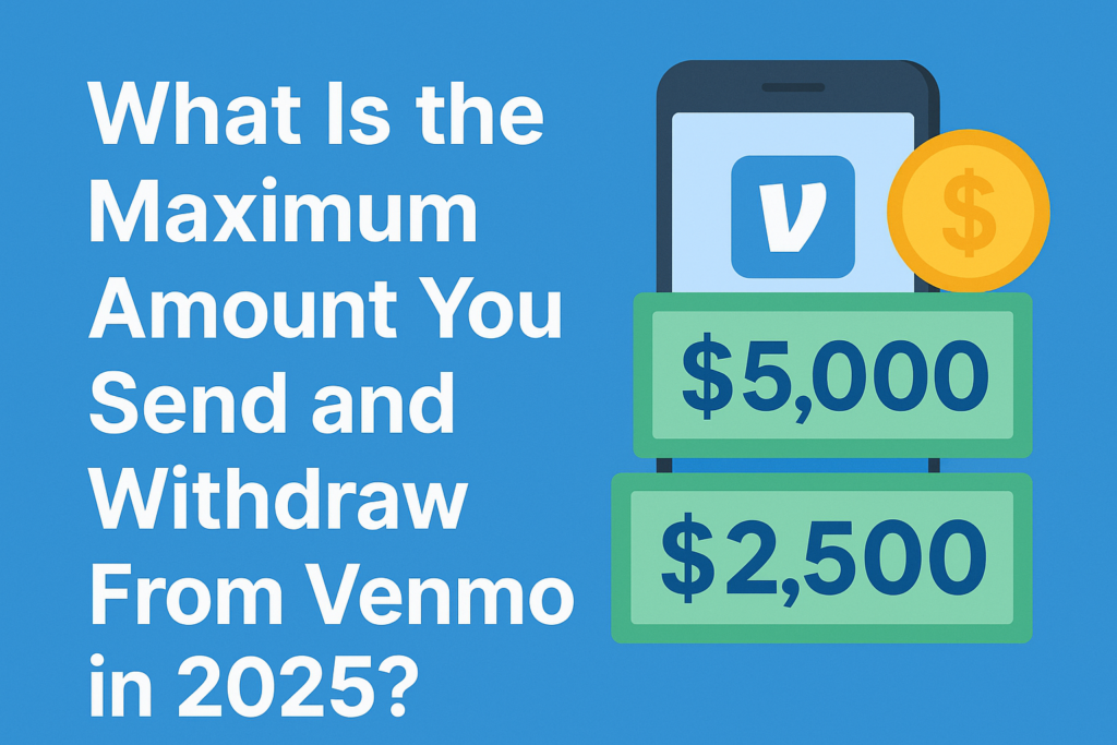 What Is the Maximum Amount I Can Send and Withdraw From Venmo