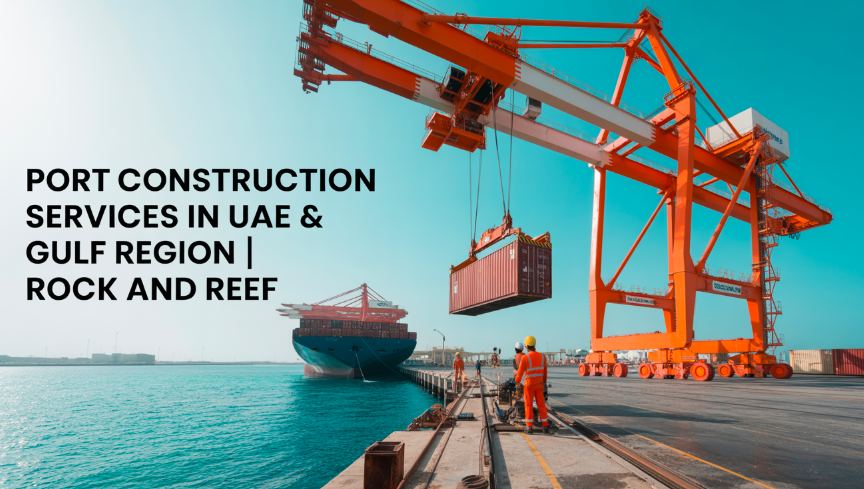 Port Construction Services in UAE & Gulf Region | Rock And Reef