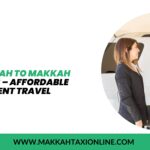 Reliable Jeddah to Makkah Taxi Services – Affordable and Convenient Travel