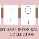 The Best Badminton Rackets of 2025: Top 10 Picks for Every Skill Level