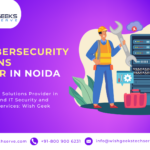 Best Cybersecurity Solutions Provider in Noida for End-to-End IT Security and Threat Detection Services: Wish Geek Techserve