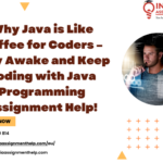 Why Java is Like Coffee for Coders – Stay Awake and Keep Coding with Java Programming Assignment Help!