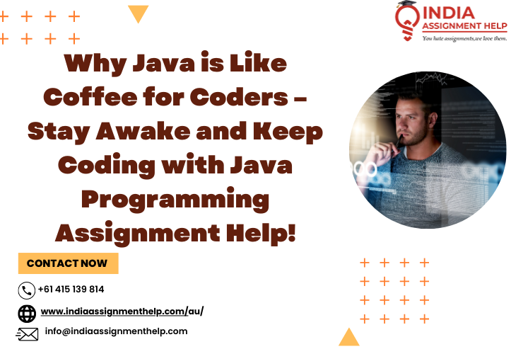 Why Java is Like Coffee for Coders – Stay Awake and Keep Coding with Java Programming Assignment Help!