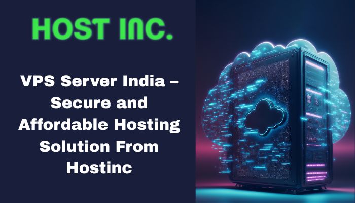 VPS Server India – Secure and Affordable Hosting Solution From Hostinc