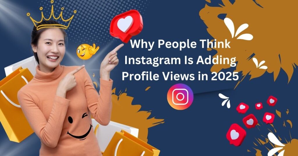 Why People Think Instagram Is Adding Profile Views in 2025