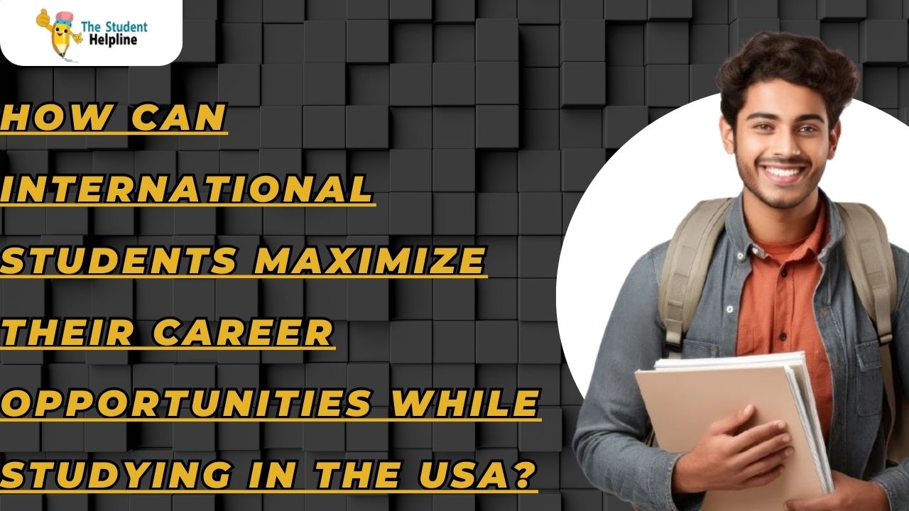 How Can International Students Maximize Their Career Opportunities While Studying in the USA?
