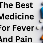 What is the best medicine for fever and pain