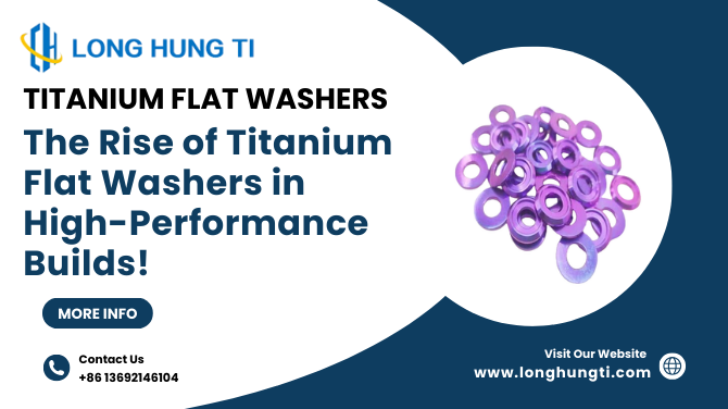 Stronger, Lighter, Better: The Rise of Titanium Flat Washers in High-Performance Builds!