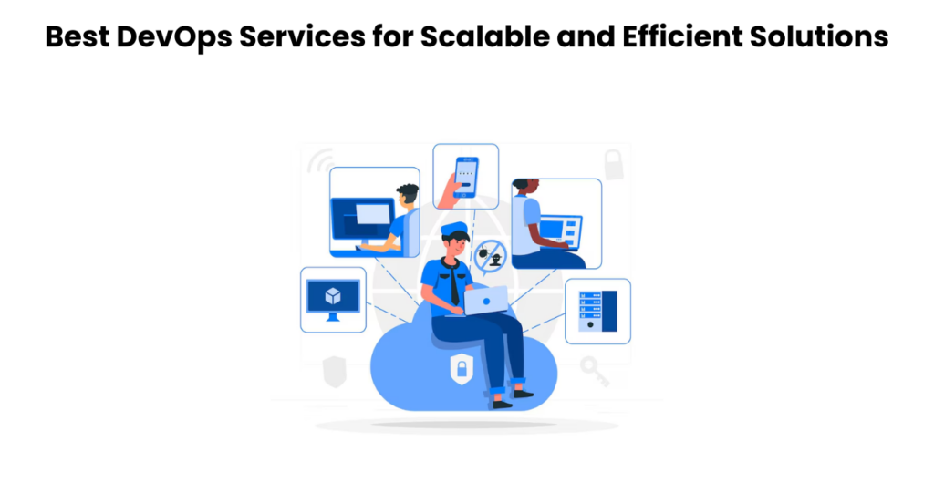 Best DevOps Services for Scalable and Efficient Solutions