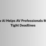 How AI Helps AV Professionals Meet Tight Deadlines