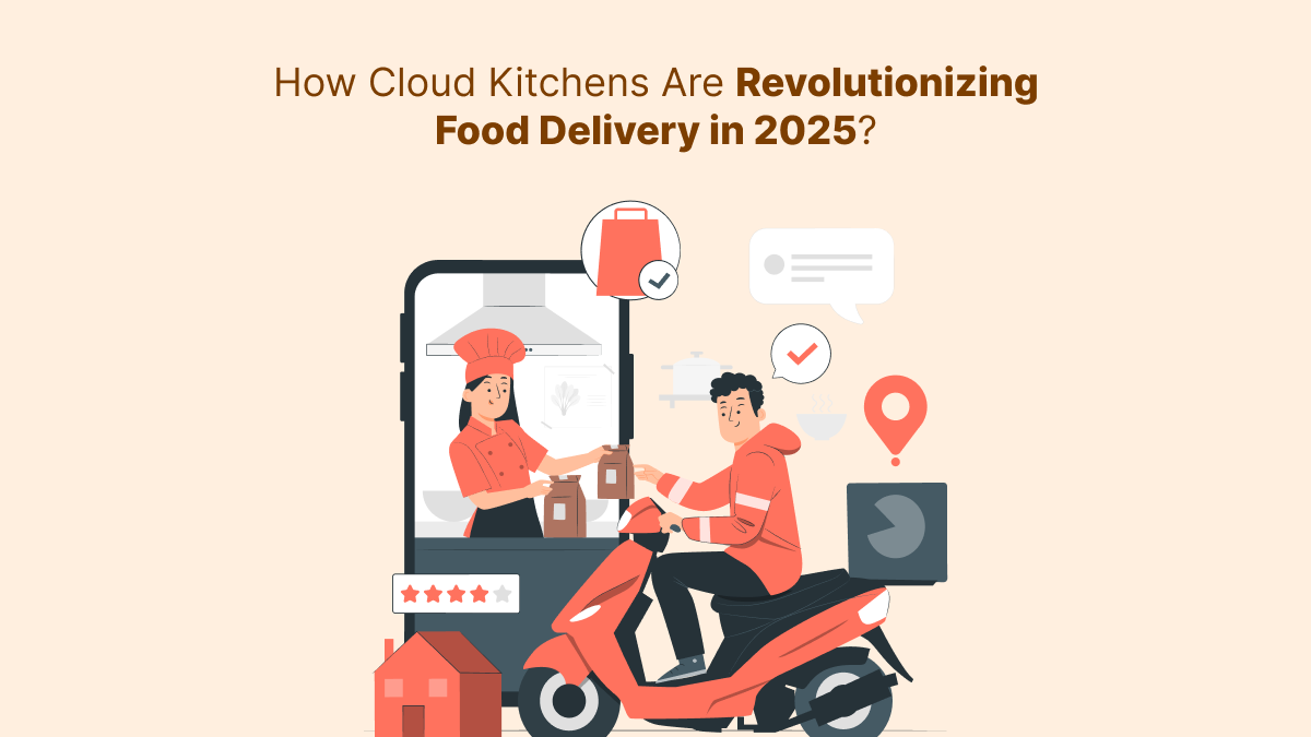 How Cloud Kitchens Are Revolutionizing Food Delivery in 2025?